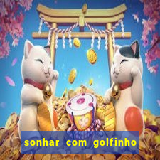 sonhar com golfinho jogo do bicho